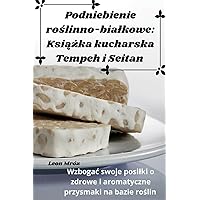 Podniebienie roślinno-bialkowe: Książka kucharska Tempeh i Seitan (Polish Edition)