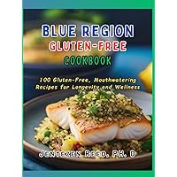 Blue Region Gluten-Free Cookbook: Enjoy 100 Gluten-Free, Mouthwatering Recipes for Longevity and Wellness Blue Region Gluten-Free Cookbook: Enjoy 100 Gluten-Free, Mouthwatering Recipes for Longevity and Wellness Hardcover Kindle Paperback