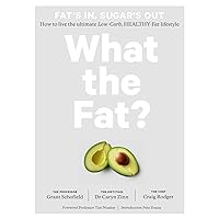 What the Fat?: Fat's In, Sugar's Out: How to Live the Ultimate Low Carb Healthy Fat Lifestyle What the Fat?: Fat's In, Sugar's Out: How to Live the Ultimate Low Carb Healthy Fat Lifestyle Hardcover