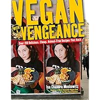 Vegan with a Vengeance : Over 150 Delicious, Cheap, Animal-Free Recipes That Rock Vegan with a Vengeance : Over 150 Delicious, Cheap, Animal-Free Recipes That Rock Paperback Kindle