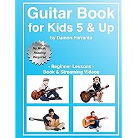 Guitar Book for Kids 5 & Up - Beginner Lessons: Learn to Play Famous Guitar Songs for Children, How to Read Music & Guitar Chords (Book & Streaming Videos) Guitar Book for Kids 5 & Up - Beginner Lessons: Learn to Play Famous Guitar Songs for Children, How to Read Music & Guitar Chords (Book & Streaming Videos) Paperback Kindle