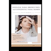 NEONATAL NASAL OBSTRUCTION and CONGENITAL NASAL MASSES: ENT HOT NOTEs by Dr. M.O.H.M. FOR BOARD EXAM , CHOANAL ATRESIA , DERMOID CYST , ENCEPHALOCOELE ... (OTOLARYNGOLOGY BOARD PREPARATION TEXTBOOK)