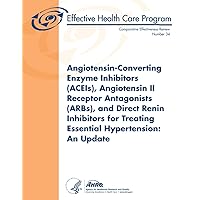 Angiotensin-Converting Enzyme Inhibitors (ACEIs), Angiotensin II Receptor Antagonists (ARBs), and Direct Renin Inhibitors for Treating Essential ... Comparative Effectiveness Review Number 34