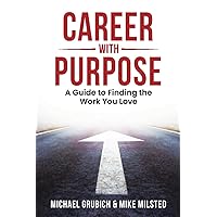 Career with Purpose: A Guide to Finding the Work You Love Career with Purpose: A Guide to Finding the Work You Love Paperback Kindle