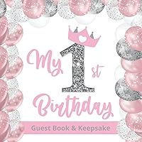 My 1st Birthday Guest Book and Keepsake Pink and Silver Balloons: A First Birthday Party Celebration Guest Book and Keepsake for Girls