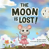 The Moon Is Lost!: A beautifully illustrated and heartwarming book about teamwork, friendship and compassion for others.