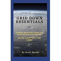 GRID DOWN ESSENTIALS: A Short Concise Guide For Preparing Yourself for Weather Related Emergencies GRID DOWN ESSENTIALS: A Short Concise Guide For Preparing Yourself for Weather Related Emergencies Kindle Paperback