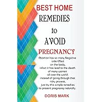 Best Home Remedies to Avoid Pregnancy: Abortion has so many negative side effects on the body. Instead of going through that risky process just try these ... remedies to prevent pregnancy naturally