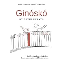 Ginóskó: Tricks & Collected Wisdom from a Magician and His Mentors. Ginóskó: Tricks & Collected Wisdom from a Magician and His Mentors. Paperback Kindle