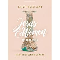 Jesus and Women - Teen Girls' Bible Study Book: In the First Century and Now