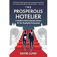 The Prosperous Hotelier: A Guide to Hotel Financial Literacy for the Hospitality Professional (The Prosperous Series) The Prosperous Hotelier: A Guide to Hotel Financial Literacy for the Hospitality Professional (The Prosperous Series) Paperback Kindle Hardcover
