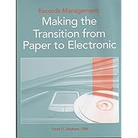 Records Management : Making the Transition from Paper to Electronic Records Management : Making the Transition from Paper to Electronic Paperback
