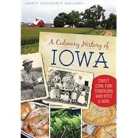 A Culinary History of Iowa: Sweet Corn, Pork Tenderloins, Maid-Rites & More (American Palate) A Culinary History of Iowa: Sweet Corn, Pork Tenderloins, Maid-Rites & More (American Palate) Paperback Kindle Hardcover