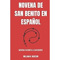 NOVENA DE SAN BENITO EN ESPAÑOL (SPANISH EDITION): novena favorita a san benito (Poderosas y milagrosas oraciones de novena a nuestros santos santos)
