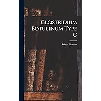 Clostridium Botulinum Type C Clostridium Botulinum Type C Hardcover Paperback