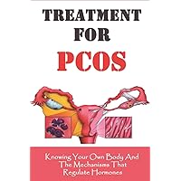 Treatment For PCOS: Knowing Your Own Body And The Mechanisms That Regulate Hormones