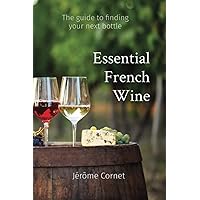 Essential French Wine: The guide to picking your next bottle Essential French Wine: The guide to picking your next bottle Paperback Kindle