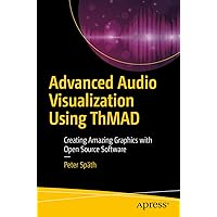Advanced Audio Visualization Using ThMAD: Creating Amazing Graphics with Open Source Software Advanced Audio Visualization Using ThMAD: Creating Amazing Graphics with Open Source Software Kindle Paperback