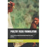 POULTRY FEEDS FORMULATION: Learn how to make homemade feeds for your poultry (Farm management)