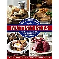 Traditional Cooking of the British Isles: England, Ireland, Scotland and Wales: 360 Classic Regional Dishes With 1500 Beautiful Photographs