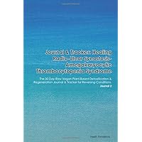 Journal & Tracker: Healing Radio-Ulnar Synostosis-Amegakaryocytic Thrombocytopenia Syndrome: The 30 Day Raw Vegan Plant-Based Detoxification & ... & Tracker for Reversing Conditions. Journal 2