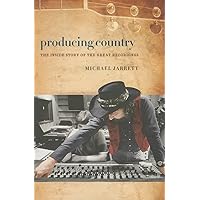 Producing Country: The Inside Story of the Great Recordings (Music / Interview) Producing Country: The Inside Story of the Great Recordings (Music / Interview) Paperback Kindle Hardcover