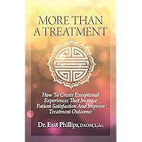 More Than a Treatment: How to Create Exceptional Experiences That Increase Patient Satisfaction and Improve Treatment Outcomes More Than a Treatment: How to Create Exceptional Experiences That Increase Patient Satisfaction and Improve Treatment Outcomes Paperback Kindle