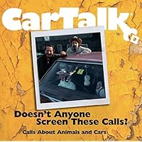 Car Talk: Doesn't Anyone Screen These Calls?: Calls About Animals and Cars Car Talk: Doesn't Anyone Screen These Calls?: Calls About Animals and Cars Audible Audiobook Audio CD
