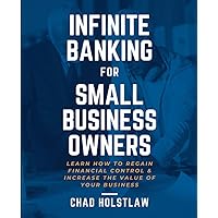 Infinite Banking for Small Business Owners Infinite Banking for Small Business Owners Paperback Kindle