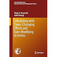 Scheduling with Time-Changing Effects and Rate-Modifying Activities (International Series in Operations Research & Management Science, 243) Scheduling with Time-Changing Effects and Rate-Modifying Activities (International Series in Operations Research & Management Science, 243) Hardcover Kindle Paperback