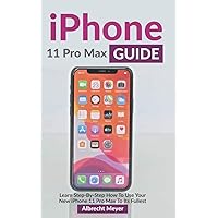 iPhone 11 Pro Max Guide: Learn Step-By-Step How To Use Your New iPhone To Its Full Potential iPhone 11 Pro Max Guide: Learn Step-By-Step How To Use Your New iPhone To Its Full Potential Paperback Kindle