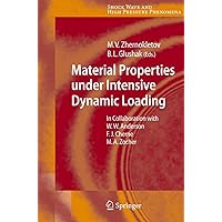 Material Properties under Intensive Dynamic Loading (Shock Wave and High Pressure Phenomena) Material Properties under Intensive Dynamic Loading (Shock Wave and High Pressure Phenomena) Hardcover Paperback