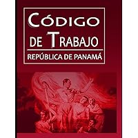CÓDIGO DEL TRABAJO: República de Panamá (Derecho Panameño) (Spanish Edition) CÓDIGO DEL TRABAJO: República de Panamá (Derecho Panameño) (Spanish Edition) Paperback