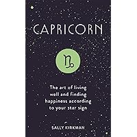 Capricorn: The Art of Living Well and Finding Happiness According to Your Star Sign Capricorn: The Art of Living Well and Finding Happiness According to Your Star Sign Hardcover Audible Audiobook Kindle