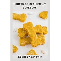 HOMEMADE DOG BISCUIT COOKBOOK: Mouthwatering Pet Treats That Is A Whole Lot Healthier For Your Pup Than Store Bought Snacks HOMEMADE DOG BISCUIT COOKBOOK: Mouthwatering Pet Treats That Is A Whole Lot Healthier For Your Pup Than Store Bought Snacks Paperback Kindle
