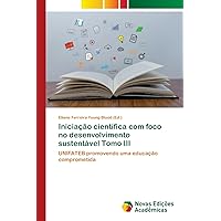 Iniciação científica com foco no desenvolvimento sustentável Tomo III: UNIFATEB promovendo uma educação comprometida (Portuguese Edition)