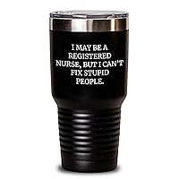 Funny Registered Nurse Gifts for Mother's Day | I Can't Fix Stupid Gifts for Registered Nurse | Inappropriate Registered Nurse Tumbler