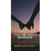 Marriage ,5 Things God told me about marriage : For young men and women that wants to enter into marriage , people in relationship