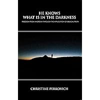 HE KNOWS WHAT IS IN THE DARKNESS: Freedom from Anorexia Through the Application of Biblical Truth HE KNOWS WHAT IS IN THE DARKNESS: Freedom from Anorexia Through the Application of Biblical Truth Kindle Paperback