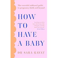 How to Have a Baby: The essential unbiased guide to pregnancy, birth and beyond How to Have a Baby: The essential unbiased guide to pregnancy, birth and beyond Kindle Audible Audiobook Paperback