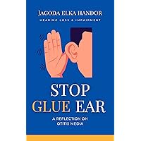 Hearing Loss and Impairment: Stop Glue Ear Now! (Hearing and Impairment) Hearing Loss and Impairment: Stop Glue Ear Now! (Hearing and Impairment) Kindle Hardcover Paperback