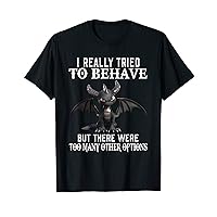 I Really Tried To Behave There Were Too Many Other Option T-Shirt
