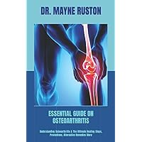 ESSENTIAL GUIDE ON OSTEOARTHRITIS: Understanding Osteoarthritis & The Ultimate Healing Steps, Preventions, Alternative Remedies More ESSENTIAL GUIDE ON OSTEOARTHRITIS: Understanding Osteoarthritis & The Ultimate Healing Steps, Preventions, Alternative Remedies More Paperback Kindle