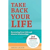 Take Back Your Life: Recovering from Cults and Abusive Relationships Take Back Your Life: Recovering from Cults and Abusive Relationships Paperback Kindle