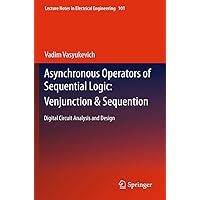 Asynchronous Operators of Sequential Logic: Venjunction & Sequention: Digital Circuit Analysis and Design (Lecture Notes in Electrical Engineering, 101) Asynchronous Operators of Sequential Logic: Venjunction & Sequention: Digital Circuit Analysis and Design (Lecture Notes in Electrical Engineering, 101) Hardcover Paperback