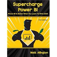 Supercharge Power BI: Power BI is Better When You Learn To Write DAX Supercharge Power BI: Power BI is Better When You Learn To Write DAX Paperback Kindle