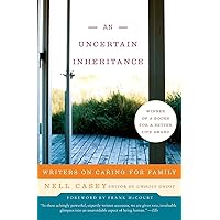 Uncertain Inheritance, An: Writers on Caring for Family Uncertain Inheritance, An: Writers on Caring for Family Paperback Kindle Hardcover