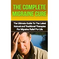 Chronic Migraine Cure: The Ultimate Guide to the Latest Natural and Traditional Therapies for Migraine Relief for Life (Migraine diet, Migraine headaches, ... Migraines,Headaches, Chronic Headaches) Chronic Migraine Cure: The Ultimate Guide to the Latest Natural and Traditional Therapies for Migraine Relief for Life (Migraine diet, Migraine headaches, ... Migraines,Headaches, Chronic Headaches) Kindle