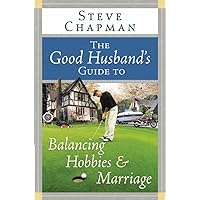 The Good Husband's Guide to Balancing Hobbies and Marriage The Good Husband's Guide to Balancing Hobbies and Marriage Paperback Kindle