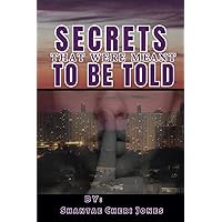 SECRETS THAT WERE MEANT TO BE TOLD SECRETS THAT WERE MEANT TO BE TOLD Paperback Kindle